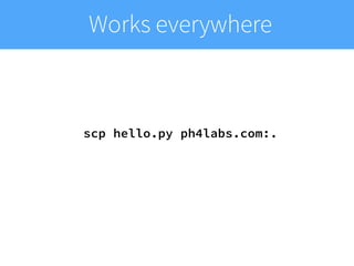Works everywhere
scp hello.py ph4labs.com:.
 