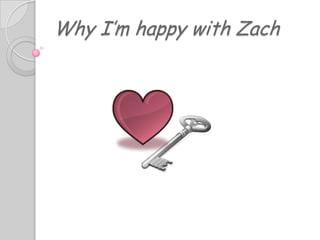 Why I’m happy with Zach
 