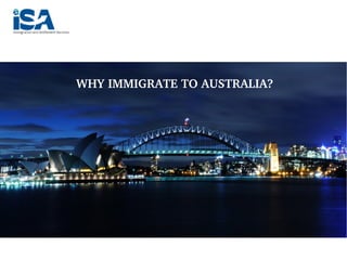 WHY IMMIGRATE TO AUSTRALIA?
 