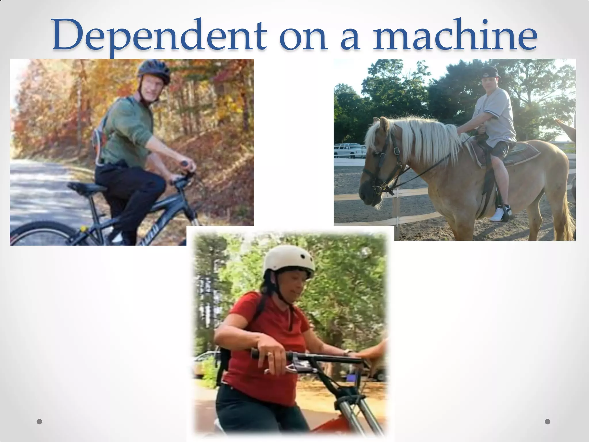 Dependent on a machine
 