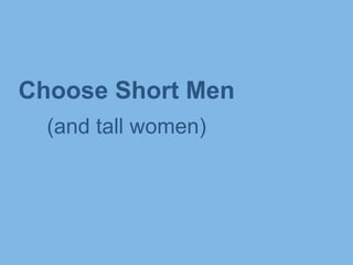 Choose Short Men
(and tall women)

 