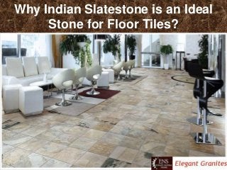 Why Indian Slatestone is an Ideal
Stone for Floor Tiles?
 