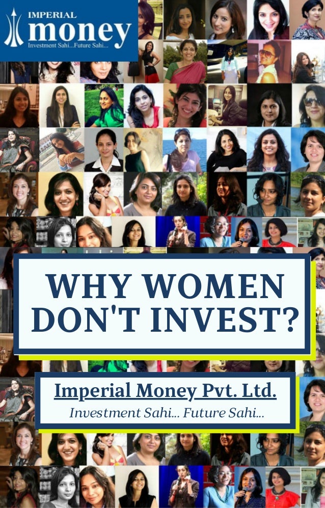 WHY WOMEN
WHY WOMEN
DON'T INVEST?
DON'T INVEST?
Imperial Money Pvt. Ltd.
Investment Sahi... Future Sahi...
 
