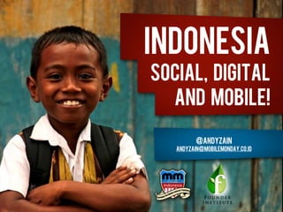 Indonesia
Social, Digital
  and Mobile!

          @andyzain
   andyzain@mobilemonday.co.id
 