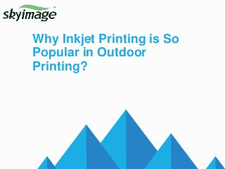 Why Inkjet Printing is So
Popular in Outdoor
Printing?
 