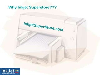 Why Inkjet Superstore??? InkjetSuperStore.com 