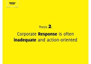 Thesis 2:
Corporate Response is often
inadequate and action-oriented
 