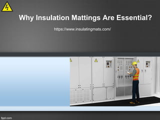 Why Insulation Mattings Are Essential?
https://www.insulatingmats.com/
 
