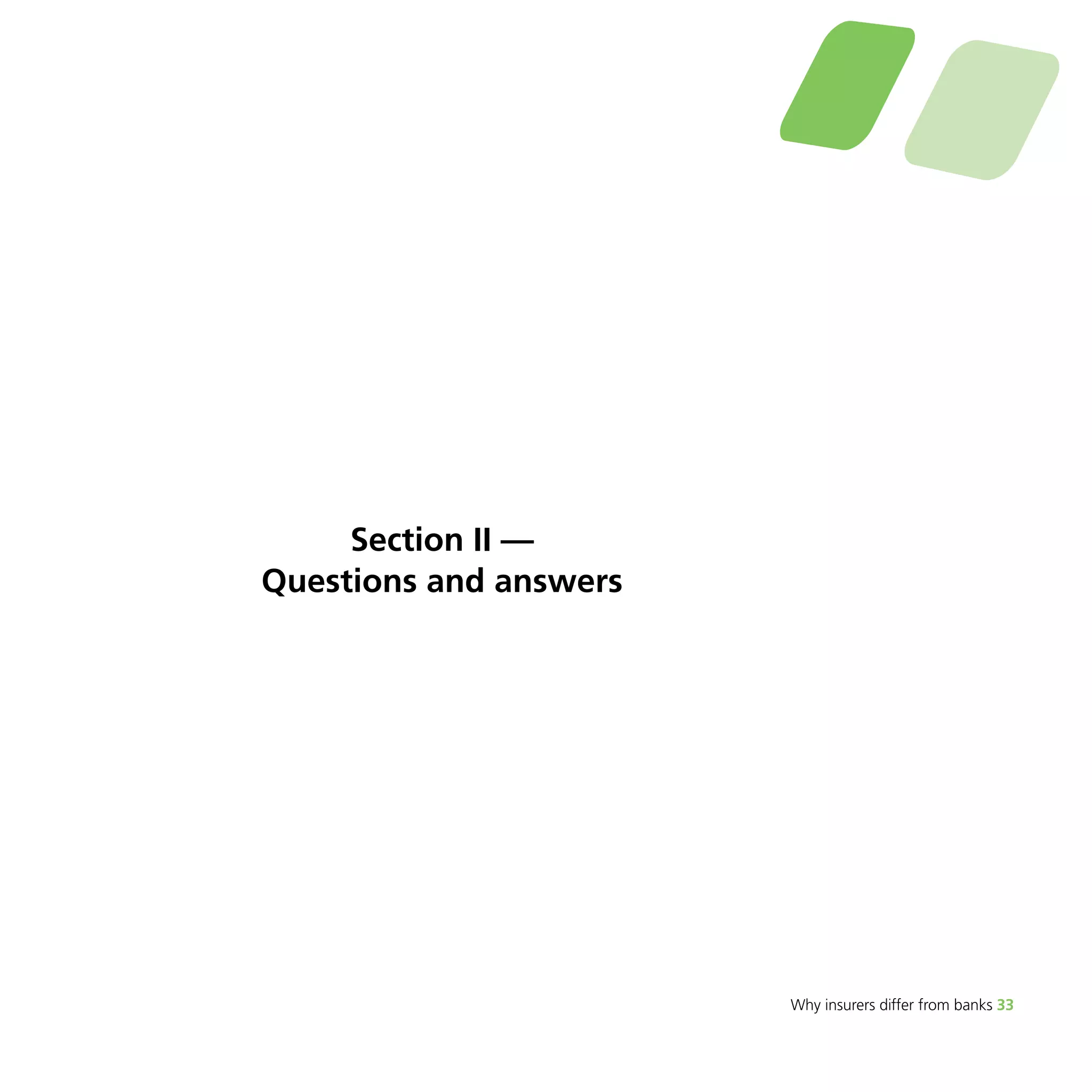 Why insurers differ from banks 33 
Section II — 
Questions and answers 
 