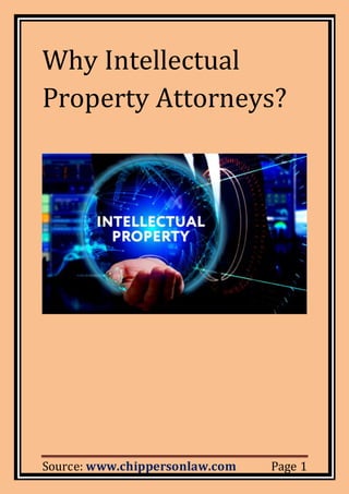 Source: www.chippersonlaw.com Page 1
Why Intellectual
Property Attorneys?
 