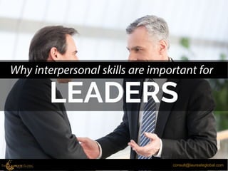 consult@laureateglobal.com
Why interpersonal skills are important for
 