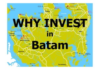 WHY INVEST
inin
Batam
 