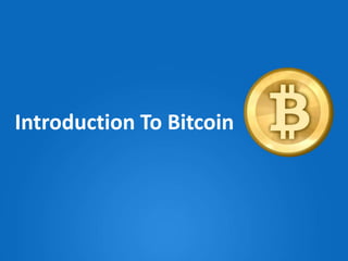 Introduction To Bitcoin
 