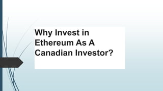 Why Invest in
Ethereum As A
Canadian Investor?
 