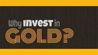 Why Invest in Gold?