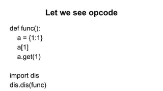Let we see opcode
def func():
a = {1:1}
a[1]
a.get(1)
import dis
dis.dis(func)
 