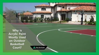 Why is
Acrylic Paint
Mostly Used
on Outdoor
Basketball
Court?
 