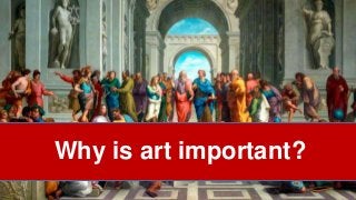 Why is art important?
 