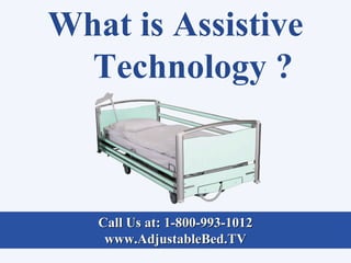 What is Assistive
  Technology ?



   Call Us at: 1-800-993-1012
    www.AdjustableBed.TV
 