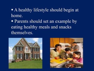  A healthy lifestyle should begin at home.