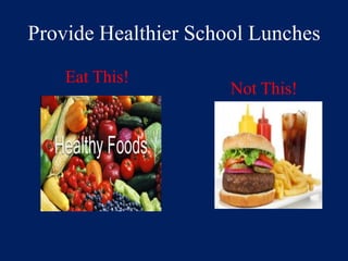 Provide Healthier School LunchesEat This! Not This! 