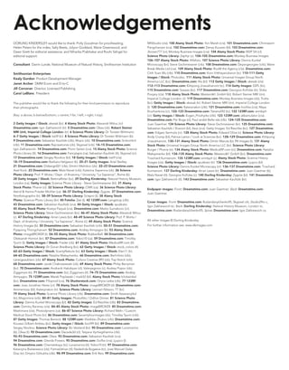 Acknowledgements
DORLING KINDERSLEY would like to thank: Polly Goodman for proofreading;
Helen Peters for the index; Sally Beets, Jolyon Goddard, Marie Greenwood, and
Dawn Sirett for editorial assistance; and Niharika Prabhakar and Roohi Sehgal for
editorial support.
Consultant Darrin Lunde, National Museum of Natural History, Smithsonian Institution
Smithsonian Enterprises
Kealy Gordon Product Development Manager
Janet Archer DMM Ecom and D-to-C
Jill Corcoran Director, Licensed Publishing
Carol LeBlanc President
The publisher would like to thank the following for their kind permission to reproduce
their photographs:
(Key: a-above; b-below/bottom; c-centre; f-far; l-left; r-right; t-top)
2 Getty Images / iStock: akesak (br). 4 Alamy Stock Photo: Alexandr Mitiuc (cr).
Dreamstime.com: Igor Zakharevich (tr). 5 Dreamstime.com: Okea (cb). Robert Steiner
MRI Unit, Imperial College London: (tr). 6 Science Photo Library: Dr Torsten Wittmann.
6–7 Getty Images / iStock: kali9 (tc). 8 Science Photo Library: Dr Torsten Wittmann (b).
9 Dreamstime.com: Sebastian Kaulitzki (clb); Mopic (cb). 10 Dreamstime.com: Srckomkrit
(clb). 11 Dreamstime.com: Rajcreationzs (cb); Skypixel (crb). 14–15 Dreamstime.com:
Igor Zakharevich. 14 Dreamstime.com: Florin Seitan (cra). 15 Alamy Stock Photo: Science
Photo Library (tl). 16 Dreamstime.com: Fancytapis (ca); Sebastian Kaulitzki (tl); Skypixel (cr).
17 Dreamstime.com: Sergey Novikov (bl). 18 Getty Images / iStock: kali9 (cla).
18–19 Dreamstime.com: Barbara Helgason (b). 20–21 Getty Images: Ariel Skelley.
21 Dreamstime.com: Didesign021 (clb); Dmitrii Melnikov (cb). 22–23 Dreamstime.com:
Axel Kock. 23 Dreamstime.com: Mala Navet (crb); Katerina Sisperova (cb). 26 Science
Photo Library: Prof. P. Motta / Dept. of Anatomy / University “La Sapienza”, Rome (b).
28 Getty Images / iStock: BettinaRitter (bc). 29 Dorling Kindersley: Natural History Museum,
London (ca). Getty Images: Science Photo Library - Steve Gschmeissner (bl). 31 Alamy
Stock Photo: Phanie (cl). 32 Science Photo Library: CNRI (ca). 36 Science Photo Library:
Astrid & Hanns-Frieder Michler (ca). 36–37 Dorling Kindersley: Zygote. 37 Dreamstime.com:
Nmsfotographix (tr). 38–39 Science Photo Library: Sciepro (t). 38 Alamy Stock
Photo: Science Photo Library (br). 40 Fotolia: Zee (t). 42 123RF.com: Langstrup (clb).
43 Dreamstime.com: Sebastian Kaulitzki (cra). 44 Getty Images / iStock: spukkato.
45 Alamy Stock Photo: Kostya Pazyuk (cra). Dreamstime.com: Marko Sumakovic (cr).
Science Photo Library: Steve Gschmeissner (bc). 46–47 Alamy Stock Photo: Alexandr Mitiuc
(c). 47 Dorling Kindersley: Arran Lewis (br). 48–49 Science Photo Library: Prof. P. Motta /
Dept. of Anatomy / University “La Sapienza”, Rome (c). 49 Alamy Stock Photo: Science
History Images (b). 50 Dreamstime.com: Sebastian Kaulitzki (crb). 50–51 Dreamstime.com:
Piyapong Thongcharoen. 52 Dreamstime.com: Andrey Armyagov (b). 53 Alamy Stock
Photo: imageBROKER (t). 54–55 Alamy Stock Photo: RubberBall. 54 Dreamstime.com:
Oleksandr Homon (br). 57 Dreamstime.com: Yobro10 (ca). 59 Dreamstime.com: Timofey
Tyurin (t). Getty Images / iStock: Freder (cb). 61 Alamy Stock Photo: MedicalRF.com (tl).
Science Photo Library: Dr Goran Bredberg (bc). 62 Getty Images / iStock: stock_colors (tl).
62–63 Getty Images / iStock: ScantyNebula (tc). 63 Getty Images / iStock: Elen11 (tr).
64–65 Dreamstime.com: Nataliia Maksymenko. 66 Dreamstime.com: Berlinfoto (clb);
Laneigeaublanc (cb). 67 Alamy Stock Photo: Cultura Creative (RF) (cb); Top Notch (crb).
68 Dreamstime.com: Jacek Chabraszewski (cb). 69 Alamy Stock Photo: Philip Berryman
(bc). 70 Dreamstime.com: Andranik Hakobyan (cl); Valeryegorov (c); Andrey Popov (cb);
Ziggymars (tr). 71 Dreamstime.com: (tc); Ziggymars (tl). 74–75 Dreamstime.com: Andrey
Armyagov. 75 123RF.com: Marek Poplawski / mark52 (bl). Alamy Stock Photo: blickwinkel
(bc). Dreamstime.com: Fifoprod (cra). 76 Shutterstock.com: Onjira Leibe (clb). 77 123RF.
com: Jose Jonathan Heres (cr). 78 Alamy Stock Photo: imageBROKER (tl). Dreamstime.com:
Ammentorp (bl); Katerynakon (tr). Science Photo Library: Lennart Nilsson, TT (br).
79 Alamy Stock Photo: Science Photo Library (clb). Dreamstime.com: Smith Assavarujikul
(tr); Magicmine (crb). 80–81 Getty Images: PhotoAlto / Odilon Dimier. 81 Science Photo
Library: Dennis Kunkel Microscopy (bl). 82 Getty Images: Ed Reschke (clb). 83 Dreamstime.
com: Dzmitry Baranau (cla). 84–85 Alamy Stock Photo: imageBROKER. 85 Dreamstime.com:
Mashimara (cla); Photodynamx (ca). 86–87 Science Photo Library: Richard Wehr / Custom
Medical Stock Photo (tc). 86 Dreamstime.com: Seventyfourimages (cb); Timofey Tyurin (crb).
87 Getty Images: Thomas Barwick. 88 123RF.com: Vladislav Zhukov (clb). Dreamstime.com:
Kouassi Gilbert Ambeu (bc). Getty Images / iStock: kool99 (bl). 89 Dreamstime.com:
Sergey Novikov. Science Photo Library: Bo Veisland (br). 90 Dreamstime.com: Lunamarina
(b); Okea (t). 92 Dreamstime.com: Decade3d (cl); Tatyana Vychegzhanina (clb).
92–93 Dreamstime.com: Okea. 93 Dreamstime.com: Sebastian Kaulitzki (cra).
94 Dreamstime.com: Glenda Powers. 95 Dreamstime.com: Golfxx (cra); Ljupco (l).
96 Dreamstime.com: Chernetskaya (tc); Lunamarina (tl); Yobro10 (tr). 97 Dreamstime.com:
Katarzyna Bialasiewicz (cb); Famveldman (tl); Nadezhda Bugaeva (tc); Jose Manuel Gelpi
Diaz (tr); Dmytro Gilitukha (clb). 98–99 Dreamstime.com: Erik Reis. 99 Dreamstime.com:
MNStudio (cla). 100 Alamy Stock Photo: Yon Marsh (cra). 101 Dreamstime.com: Chinnasorn
Pangcharoen (cra). 102 Dreamstime.com: Denys Kuvaiev (bl). 103 Dreamstime.com:
Jbrown777 (cr); Monkey Business Images (cra). 104 Alamy Stock Photo: BSIP SA (cl).
Science Photo Library: Zephyr (c). 104–105 Dreamstime.com: Monkey Business Images.
106–107 Alamy Stock Photo: Alfafoto. 107 Science Photo Library: Dennis Kunkel
Microscopy (br); Steve Gschmeissner (crb). 108 Dreamstime.com: Deyangeorgiev (crb); Wave
Break Media Ltd (cra). 109 Alamy Stock Photo: RooM the Agency (cla). Dreamstime.com:
Chih Yuan Wu (clb). 110 Dreamstime.com: Korn Vitthayanukarun (tc). 110–111 Getty
Images / iStock: Photodisc. 111 Alamy Stock Photo: Universal Images Group North
America LLC (bc). Dreamstime.com: Kts (bl). 112 Getty Images / iStock: akesak (cla).
112–113 Dreamstime.com: Kittipong Jirasukhanont (tc). 114 Getty Images: SSPL (br).
115 Dreamstime.com: Saaaaa (bc). 117 Dreamstime.com: Georgios Kollidas (tr); Sloka
Poojary (cla). 118 Alamy Stock Photo: Westend61 GmbH (bl). Robert Steiner MRI Unit,
Imperial College London: (r). 119 Dreamstime.com: Monkey Business Images (cb); Trutta
(bc). Getty Images / iStock: akesak (tr). Robert Steiner MRI Unit, Imperial College London:
(l). 120 Dreamstime.com: Katerynakon (clb). 121 Dreamstime.com: Irochka (cra); Maya
Kruchankova (cr). 122–123 Dreamstime.com: Tatiana592 (tc). 122 123RF.com: anmbph
(cr). Getty Images / iStock: Evgen_Prozhyrko (clb). 123 123RF.com: akkamulator (cra).
Dreamstime.com: Per Boge (cl); Paul-andré Belle-isle (clb). 124–125 Dreamstime.com:
Juan Gaertner. 124 Science Photo Library: Steve Gschmeissner (br). 125 Dreamstime.com:
Sebastian Kaulitzki / Eraxion (bl); Ilexx (cra). Getty Images: Ed Reschke (bc). 127 Dreamstime.
com: Edgars Sermulis (cr). 128 Alamy Stock Photo: Edward Olive (c). Science Photo Library:
Andy Crump (bl); Patrice Latron / Look at Sciences (bc). 128–129 Dreamstime.com: Kittipong
Jirasukhanont. 130–131 Alamy Stock Photo: Dmitri Maruta (b); PA Images (t). 131 Alamy
Stock Photo: Universal Images Group North America LLC (br). Science Photo Library:
Burger / Phanie (tr). 134 Alamy Stock Photo: MedicalRF.com (cr). Dreamstime.com: Nataliia
Maksymenko (bl). 134–135 Alamy Stock Photo: Westend61 GmbH (bc). Dreamstime.com:
Tirachard Kumtanom. 135 123RF.com: anmbph (c). Alamy Stock Photo: Science History
Images (cla). Getty Images / iStock: spukkato (tr). 136 Dreamstime.com: Ljupco (bl).
Science Photo Library: Dennis Kunkel Microscopy (cr). 136–137 Dreamstime.com: Tirachard
Kumtanom. 137 Dorling Kindersley: Arran Lewis (tr). Dreamstime.com: Juan Gaertner (b);
Mala Navet (tl); Georgios Kollidas (c). 140 Dorling Kindersley: Zygote (bl). 141 Dreamstime.
com: Igor Zakharevich (tl). 143 Dreamstime.com: Sebastian Kaulitzki (br).
Endpaper images: Front: Dreamstime.com: Juan Gaertner; Back: Dreamstime.com:
Juan Gaertner.
Cover images: Front: Dreamstime.com: Ruslandanylchenko95, Skypixel crb, Studio29ro c,
Igor Zakharevich br; Back: Dorling Kindersley: Natural History Museum, London tc;
Dreamstime.com: Ruslandanylchenko95; Spine: Dreamstime.com: Igor Zakharevich ca.
All other images © Dorling Kindersley
For further information see: www.dkimages.com
 