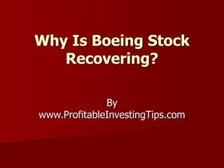 Why Is Boeing Stock
Recovering?
By
www.ProfitableInvestingTips.com
 