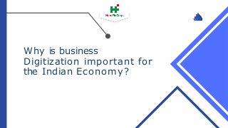 Why is business
Digitization important for
the Indian Economy?
 