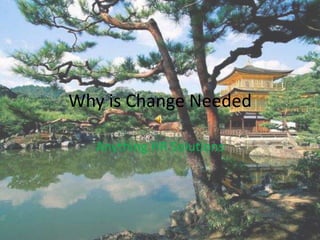 Why is Change Needed

   Anything HR Solutions
 