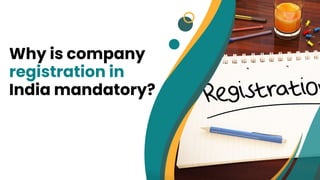 Why is company
registration in
India mandatory?
 