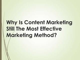 Why Is Content Marketing
Still The Most Effective
Marketing Method?

 
