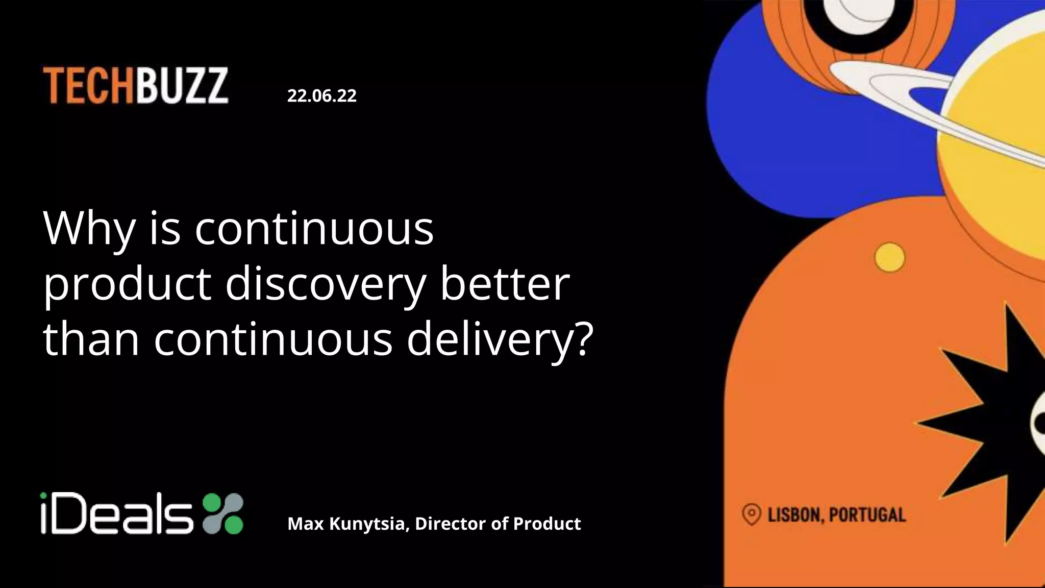 Why is continuous
product discovery better
than continuous delivery?
Max Kunytsia, Director of Product
22.06.22
 