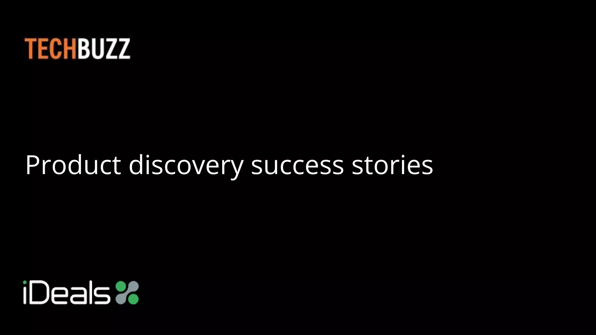 Product discovery success stories
 