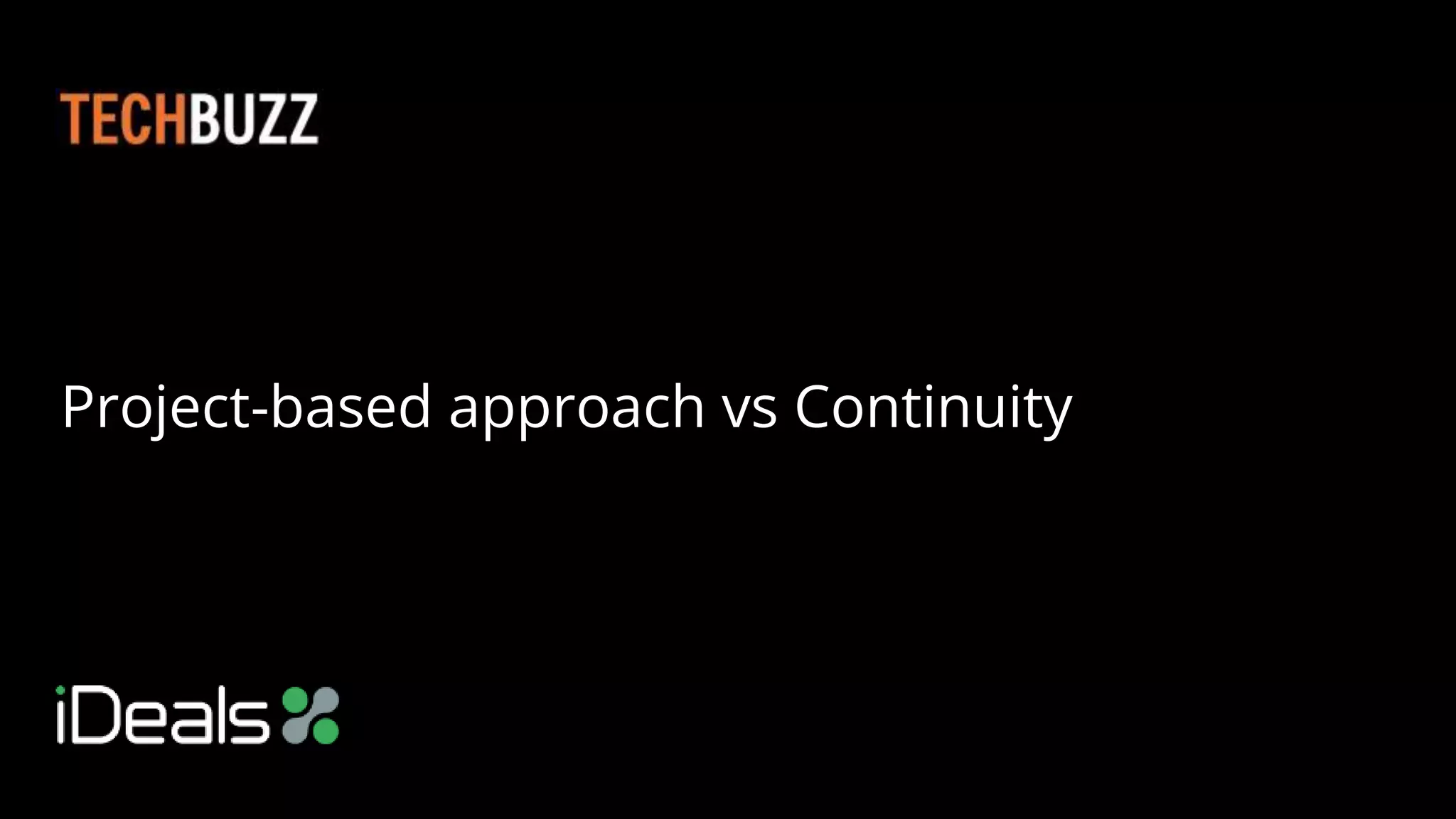 Project-based approach vs Continuity
 