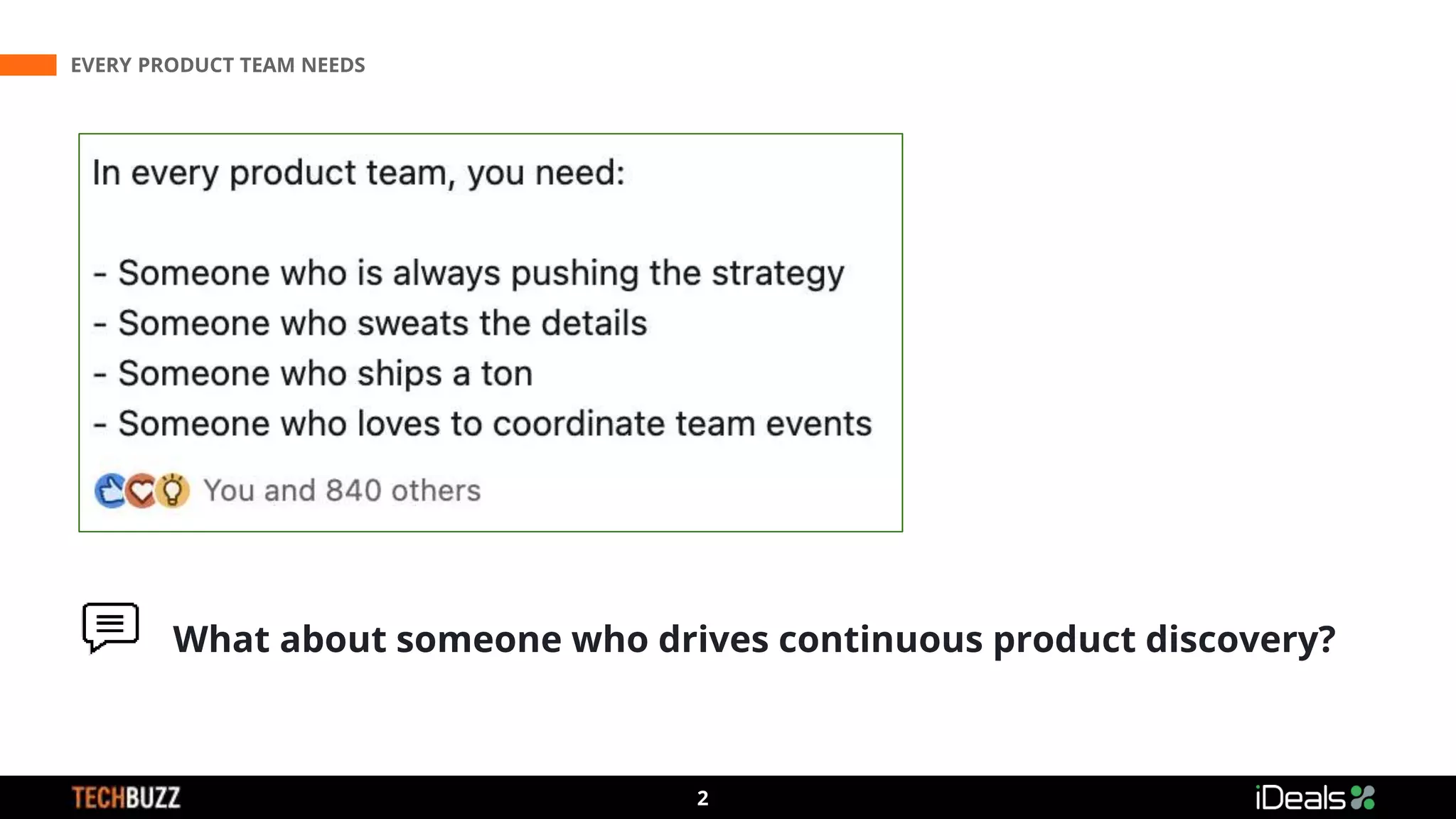 3
2
EVERY PRODUCT TEAM NEEDS
What about someone who drives continuous product discovery?
 