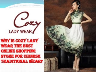 Why is Cozy lady
wear the best
online shopping
store for Chinese
traditional wear?
 