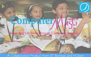Imparting Life Skills through Computer Science 
A Collaborative Product from IIT Bombay and InOpen 
 