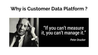 Why is Customer Data Platform ?
 