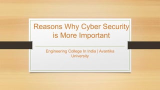 Reasons Why Cyber Security
is More Important
Engineering College In India | Avantika
University
 