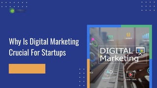 Why Is Digital Marketing
Crucial For Startups
 