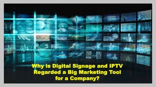 Why is Digital Signage and IPTV
Regarded a Big Marketing Tool
for a Company?
 