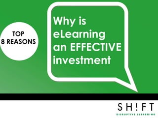Why is
    TOP     eLearning
8 REASONS
            an EFFECTIVE
            investment
 