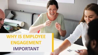WHY IS EMPLOYEE
ENGAGEMENT
IMPORTANT
 