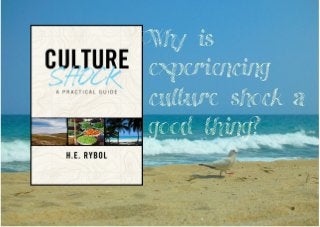Why is
experiencing
culture shock a
good thing?
 