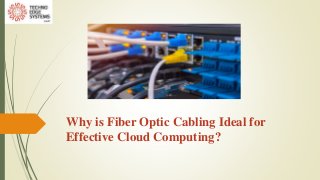 Why is Fiber Optic Cabling Ideal for
Effective Cloud Computing?
 