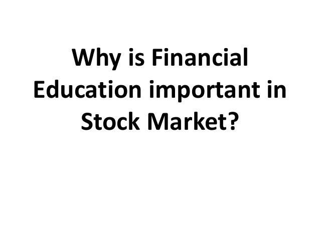 Why is Financial
Education important in
Stock Market?
 