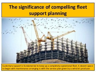The significance of compelling fleet
support planning
Customary support is fundamental to keep up a completely operational fleet. A decent space
to begin with maintenance arranging is with the service plan given by a vehicle's producer.
 