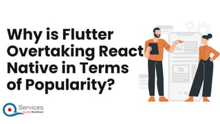Why is Flutter
Overtaking React
Native in Terms
of Popularity?
 