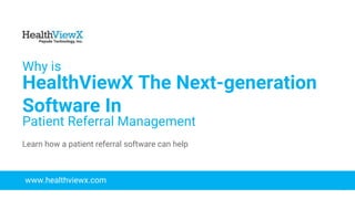 © 2018 | Payoda - Confidential
1
Why is
HealthViewX The Next-generation
Software In
Patient Referral Management
www.healthviewx.com
Learn how a patient referral software can help
 