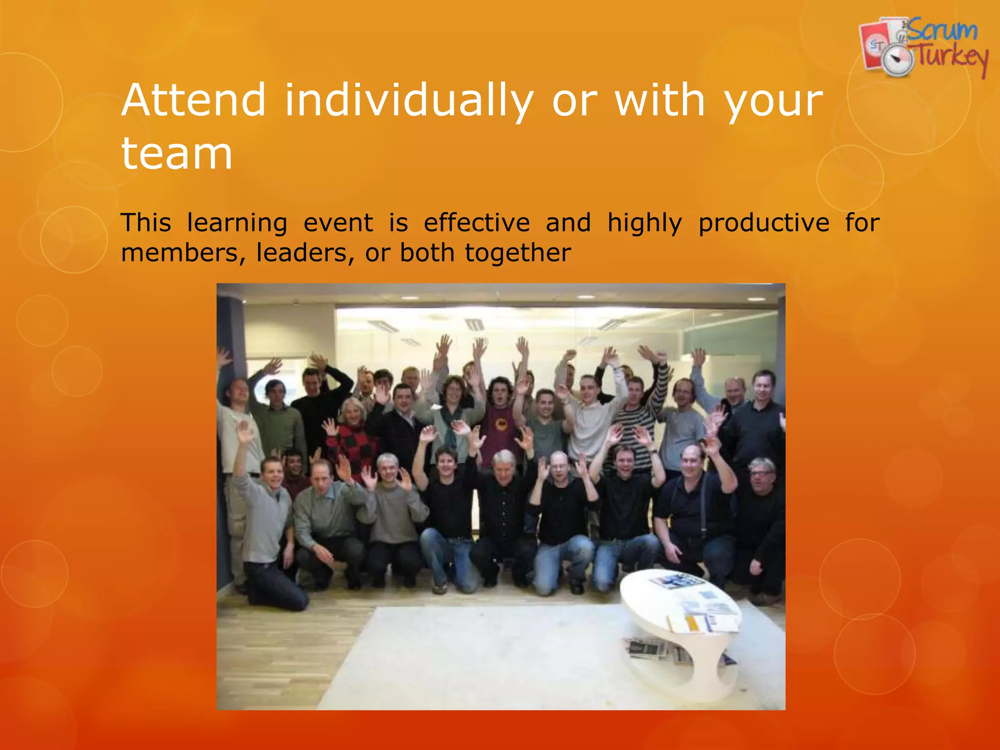 Attend individually or with your
team
This learning event is effective and highly productive for
members, leaders, or both together
 